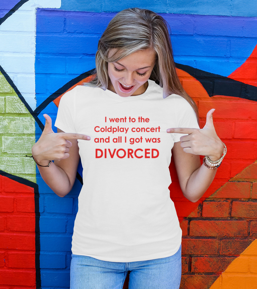 I Went To The Coldplay Concert And All I Got Was Divorced T-Shirt
