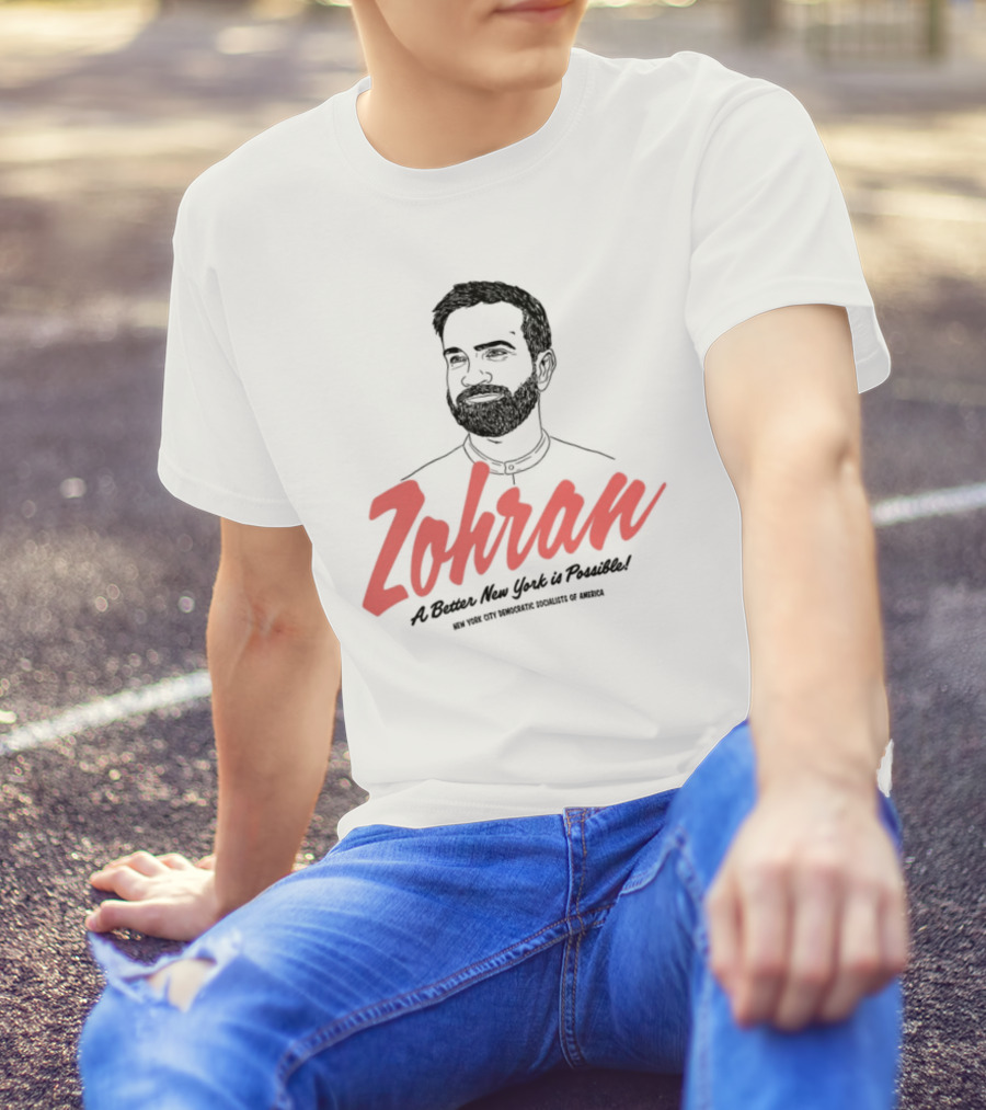 Zohran A Better New York Is Possible New York City Democratic Socialists Of America T-Shirt