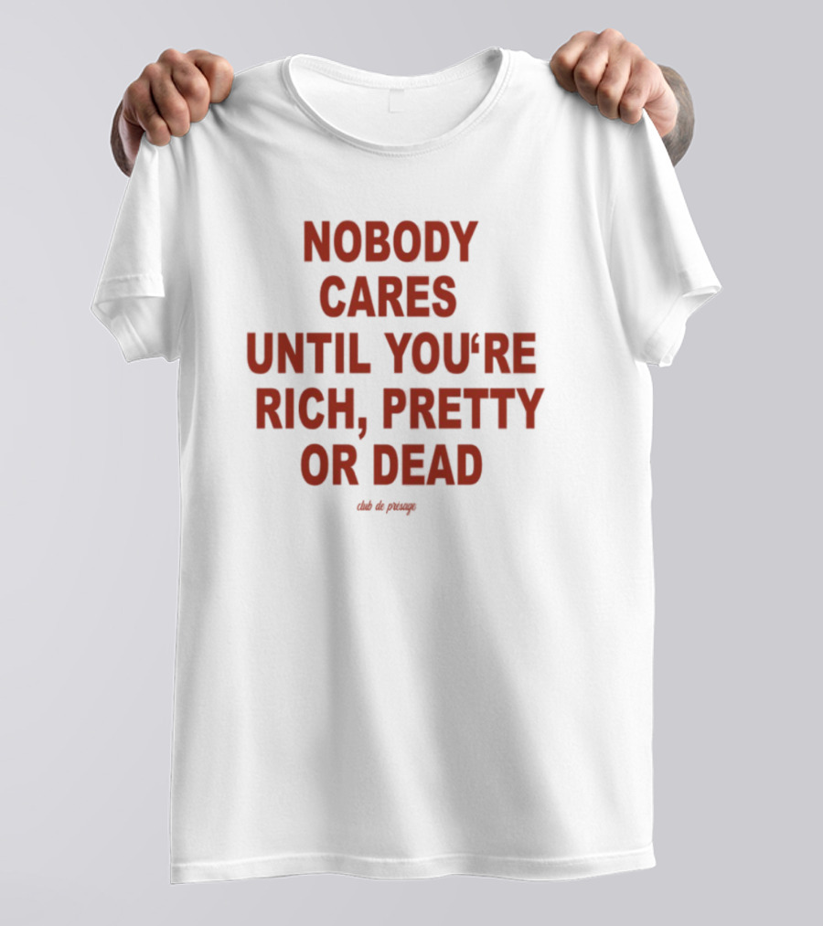 Nobody Cares Until You're Rich Pretty Or Dead Red Text Statement T-Shirt