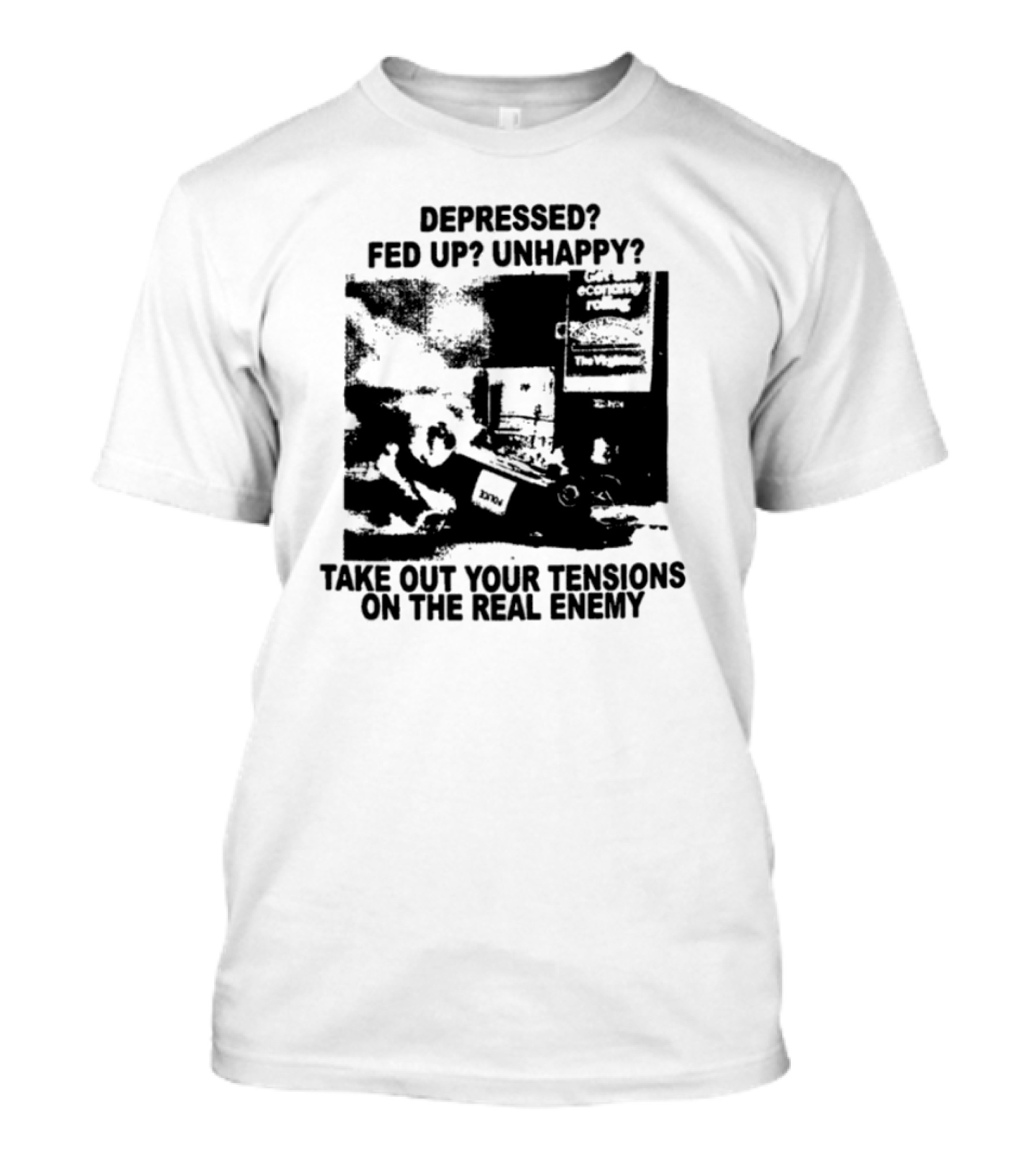 Depressed Fed Up Unhappy Yes Kick Em Feel Better Target The Real Enemy T-Shirt