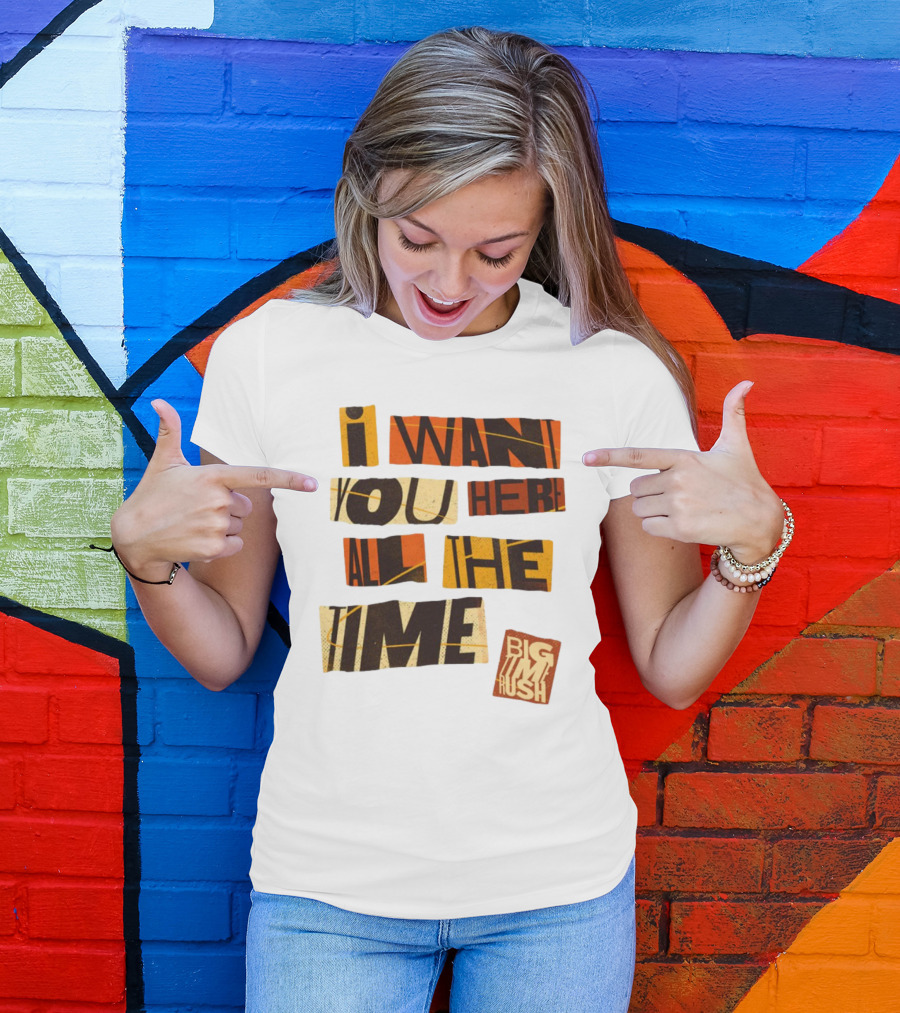 I Want You Here All The Time Big Time Rush T-Shirt