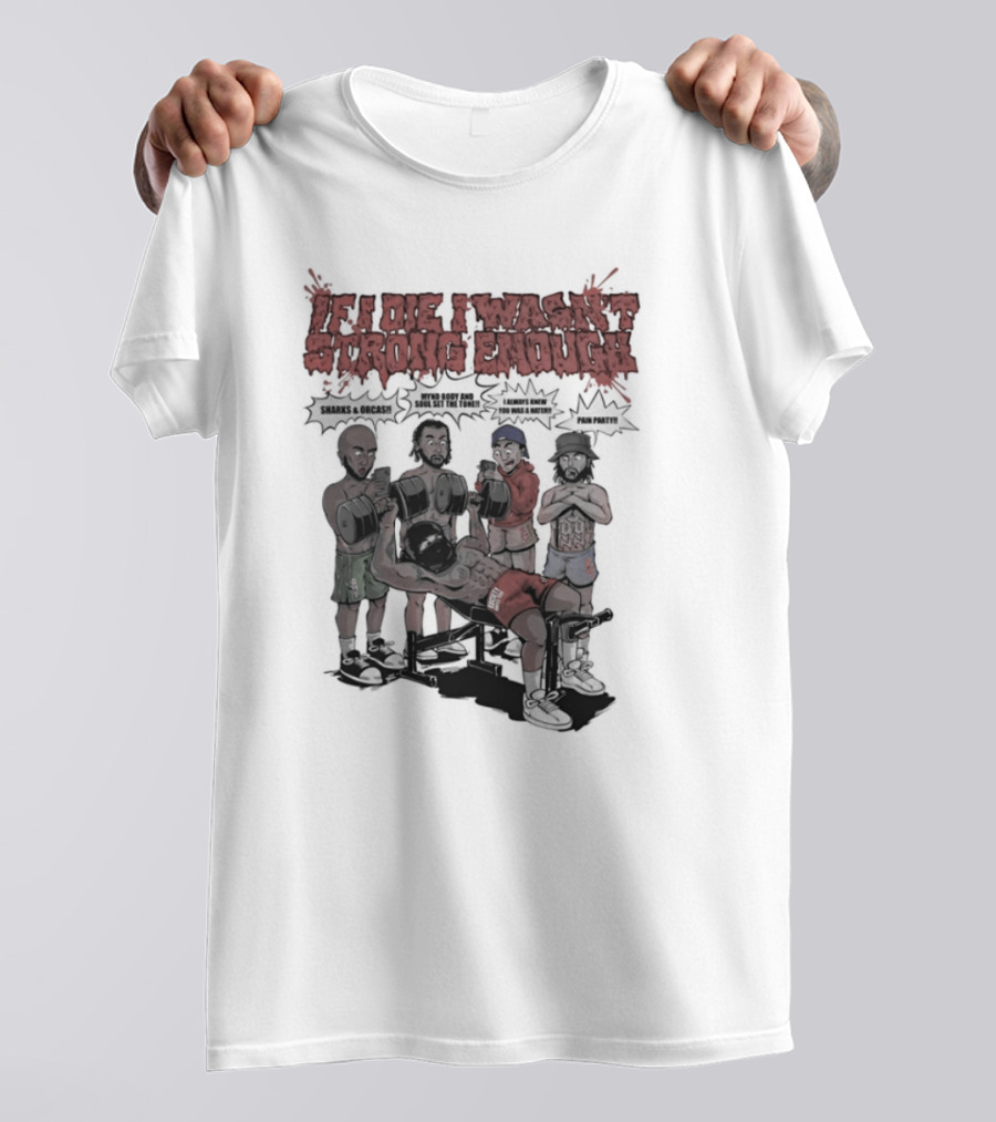 If I Die I Wasn't Strong Enough Sharks Orcas Mynd Body And Soul Set The Tone Pain Party T-Shirt