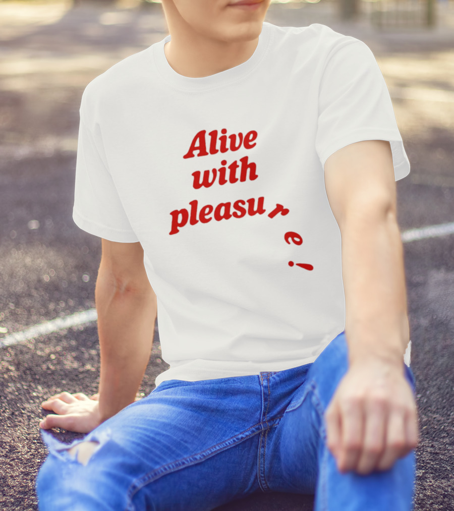 Alive With Pleasure Red Text T-Shirt