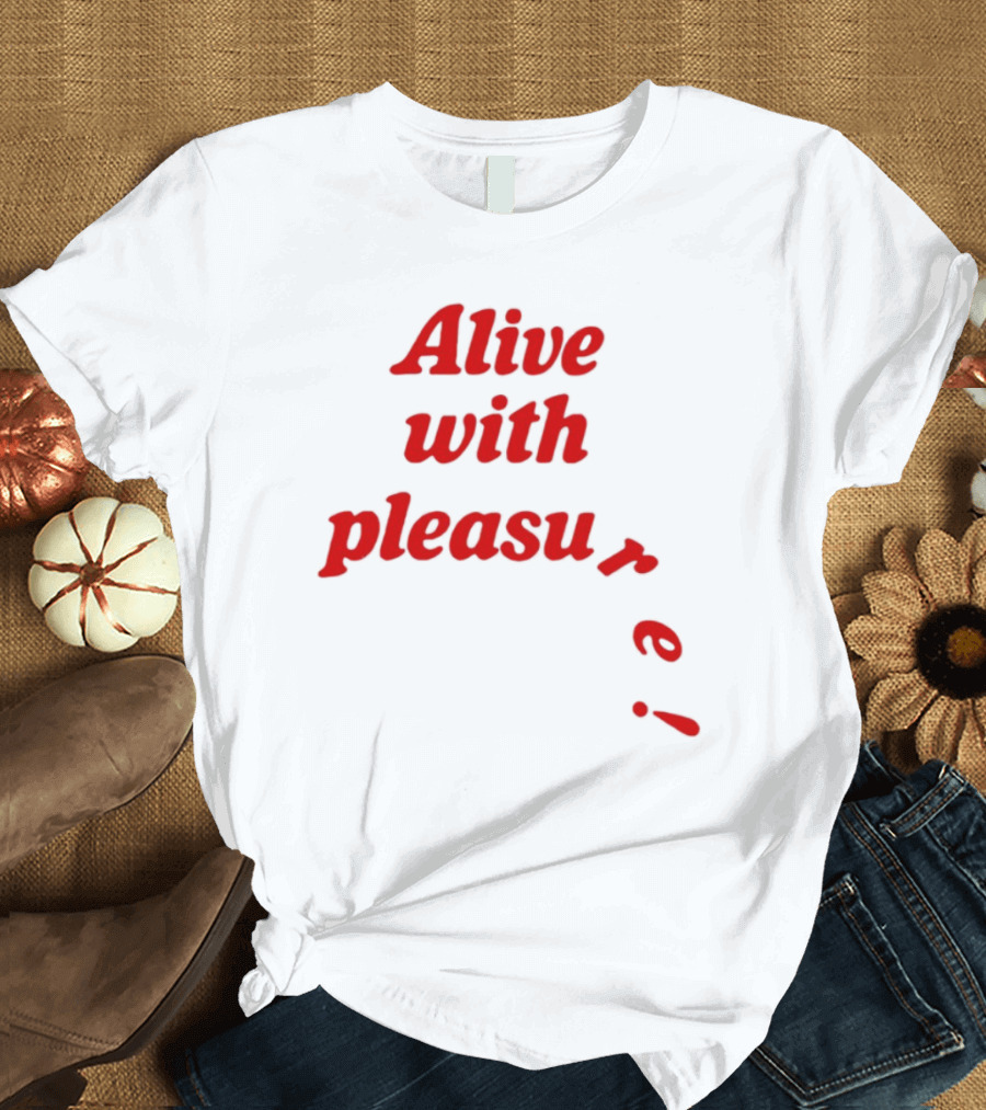 Alive With Pleasure Red Text T-Shirt