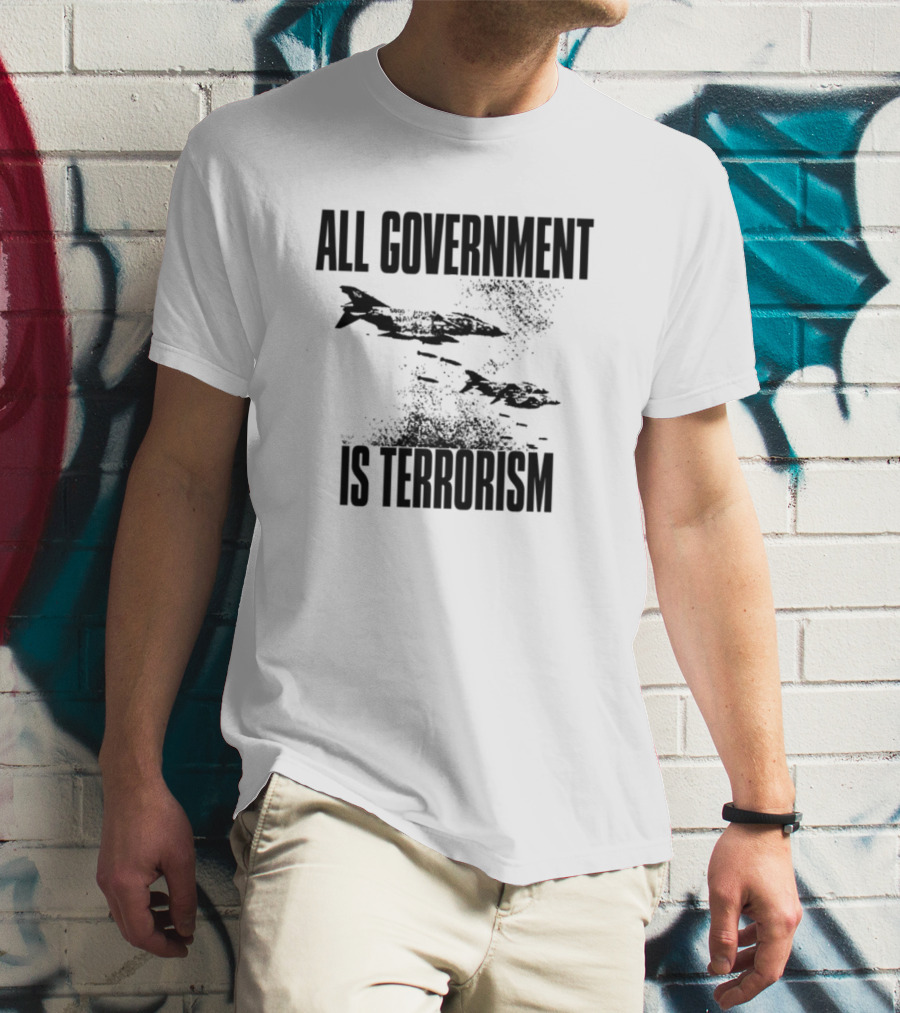 All Government Is Terrorism Statement With Bomb Imagery T-Shirt