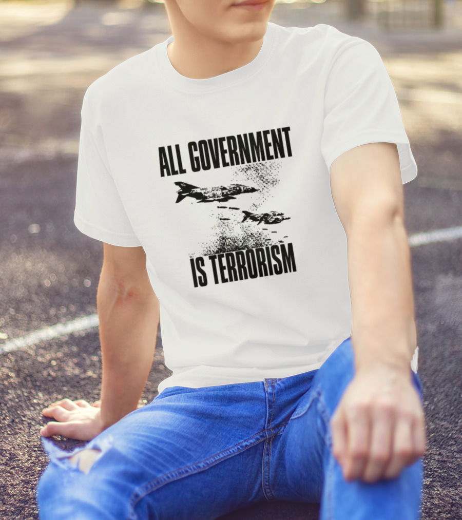 All Government Is Terrorism Statement With Bomb Imagery T-Shirt