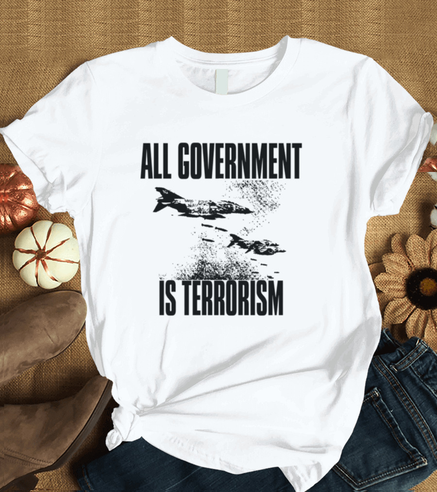 All Government Is Terrorism Statement With Bomb Imagery T-Shirt