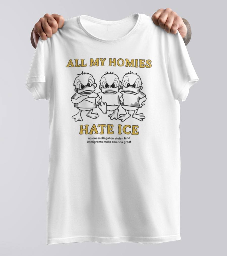 All My Homies Hate ICE No One Is Illegal On Stolen Land Immigrants Make America Great T-Shirt