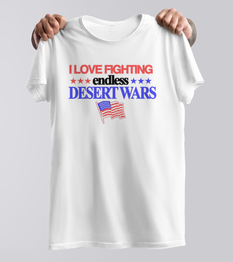 I Love Fighting Barely Legal Endless Desert Wars With Red White And Blue Flag T-Shirt