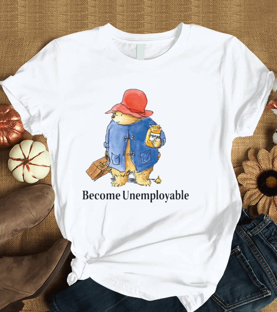 Become Unemployable Bear With Red Hat And Marmalade Jar T-Shirt