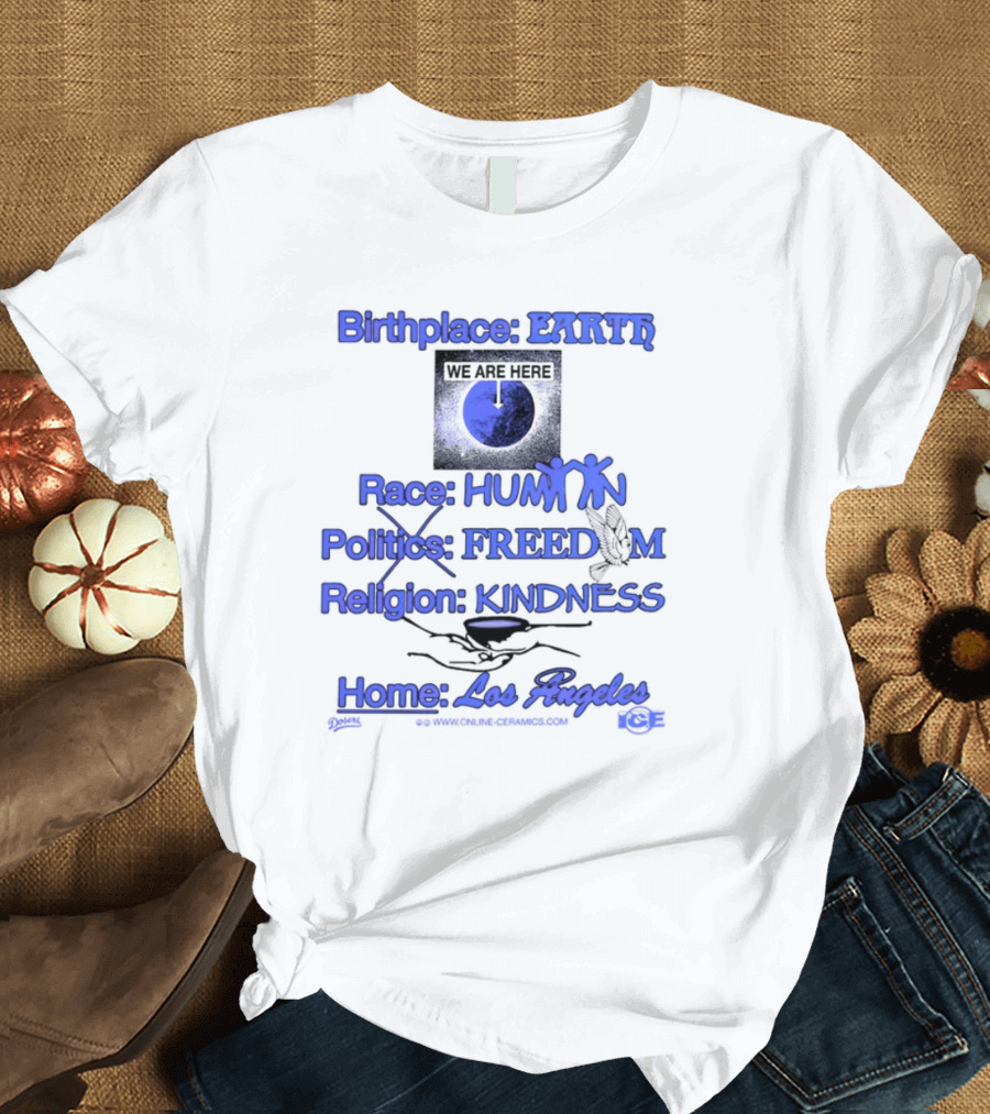 Birthplace Earth Race Human Politics Freedom Religion Kindness Home Los Angeles T-Shirt