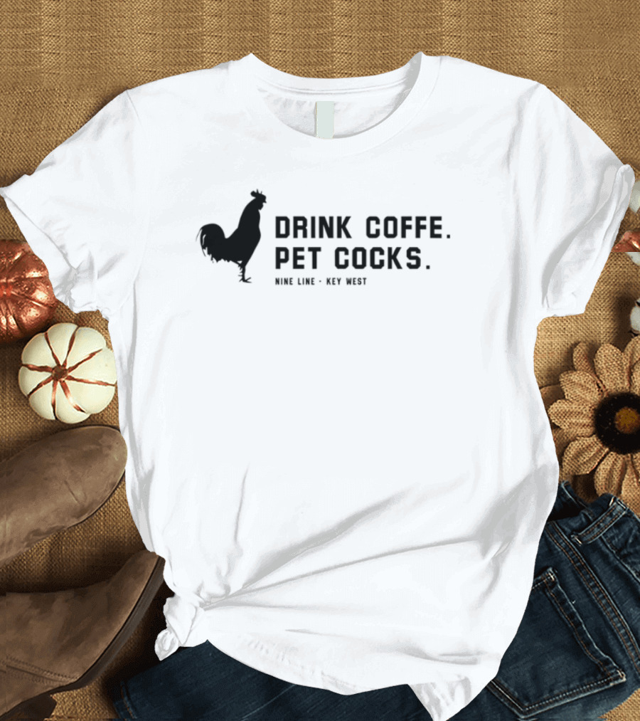 Drink Coffee Pet Chickens Wine Line Key West Fun Lifestyle T-Shirt