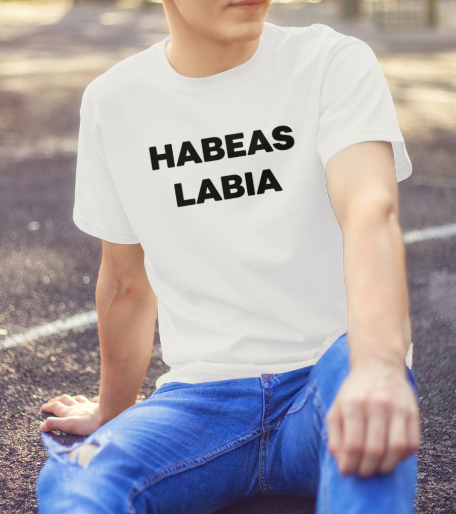 Habeas Labia Bold Statement Text Tee T-Shirt