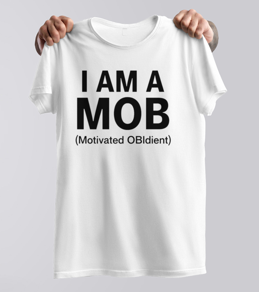 I Am A Mob Motivated Obidient T-Shirt