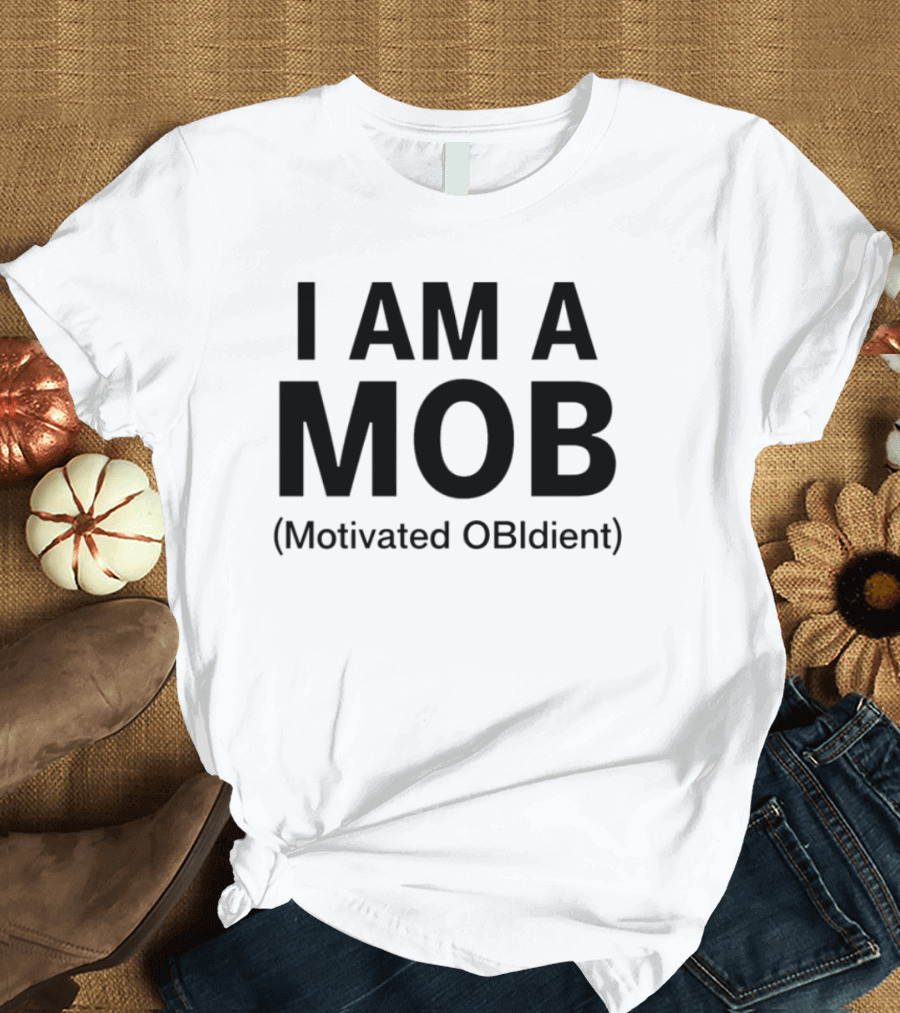 I Am A Mob Motivated Obidient T-Shirt