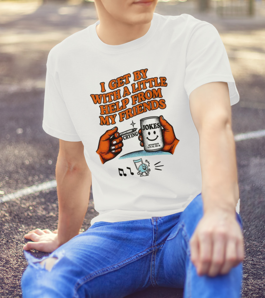 I Get By With A Little Help From My Friends Funny Crying Hands T-Shirt