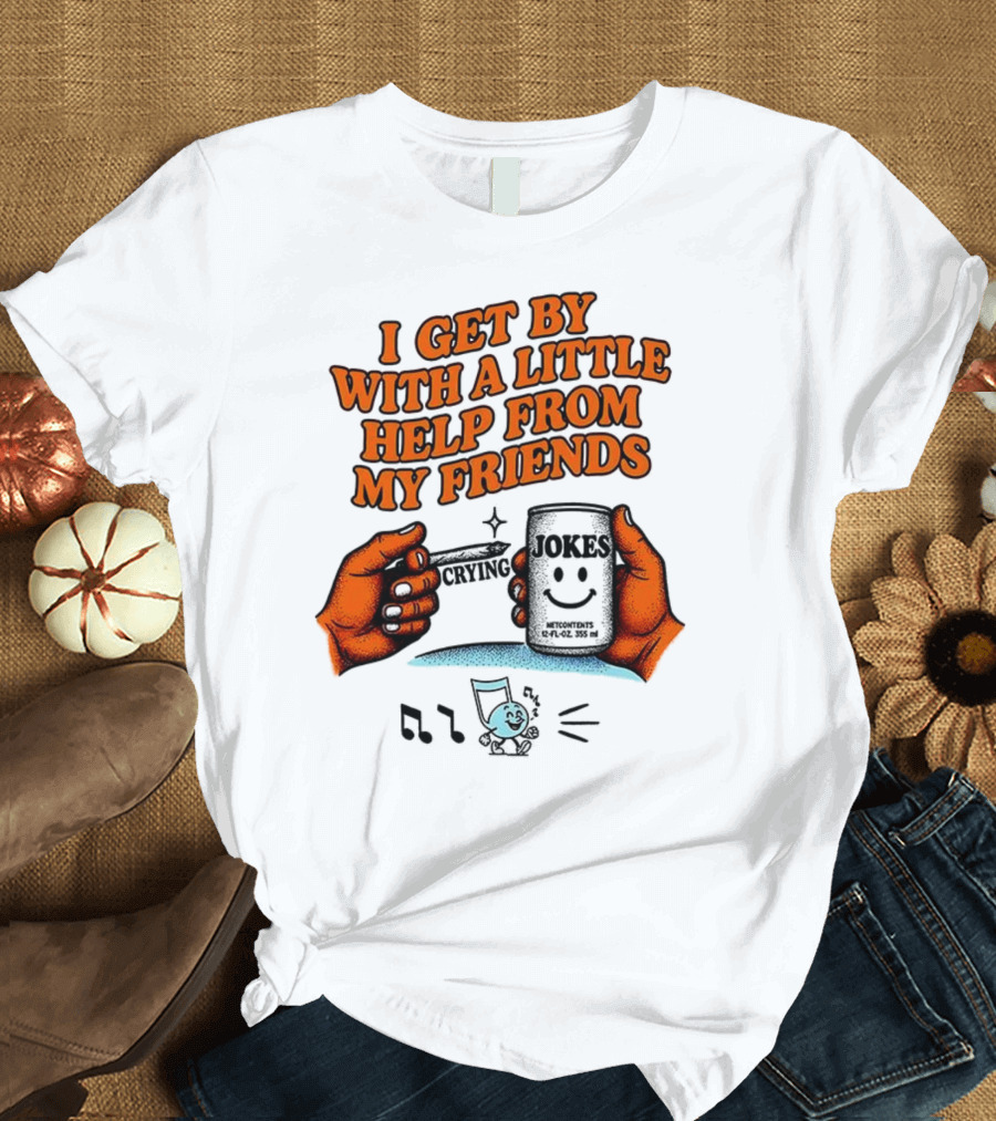 I Get By With A Little Help From My Friends Funny Crying Hands T-Shirt