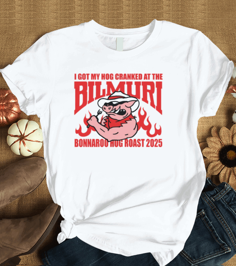 I Got My Hog Cranked At Bilmuri Bonnaroo Hog Roast 2025 T-Shirt