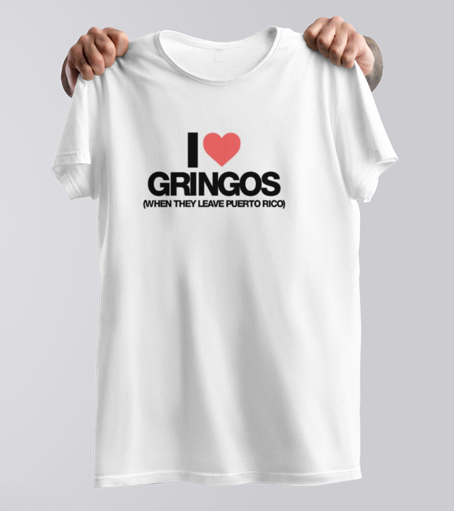 I Love Gringos Leaving Puerto Rico T-Shirt