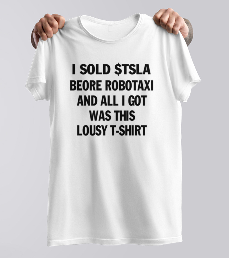 I Sold Tsla Before Robotaxi And All I Got Was This Lousy T-Shirt