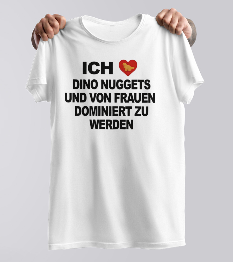 Ich Liebe Dino Nuggets Und Von Frauen Dominiert Werden Herz Dinosaurier Nugget T-Shirt