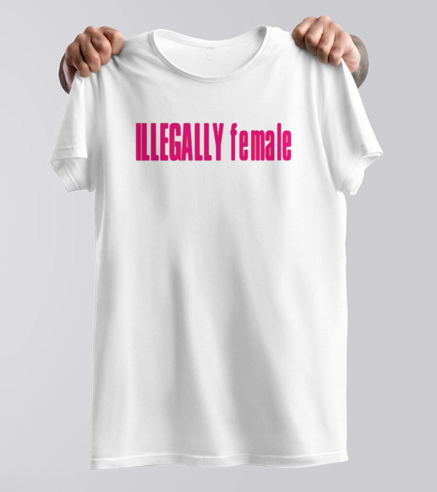 Illegally Female Bold Pink Empowerment Statement T-Shirt