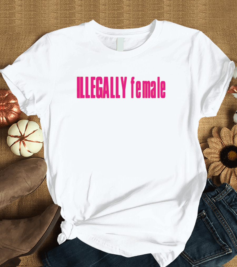 Illegally Female Bold Pink Empowerment Statement T-Shirt