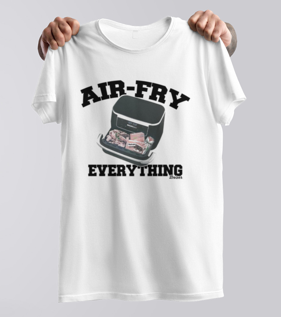 Killdozer Air-Fry Everything Bulldozer Cooking T-Shirt