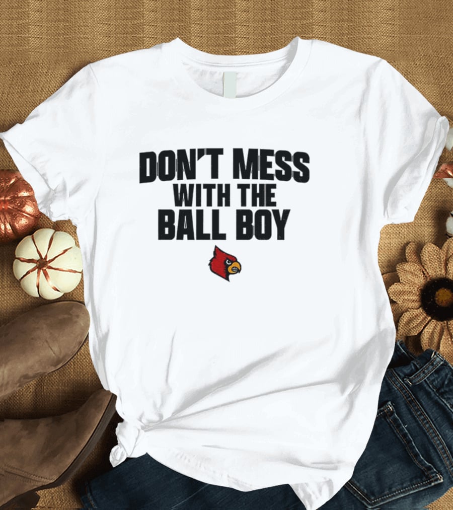 Louisville Cardinals Football Don't Mess With The Ball Boy T-Shirt