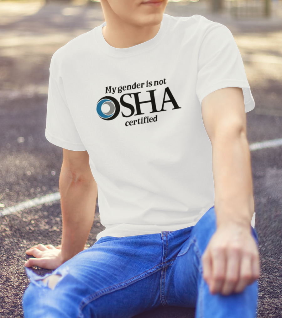 My Gender Is Not OSHA Certified Parody Text And Blue Ring T-Shirt