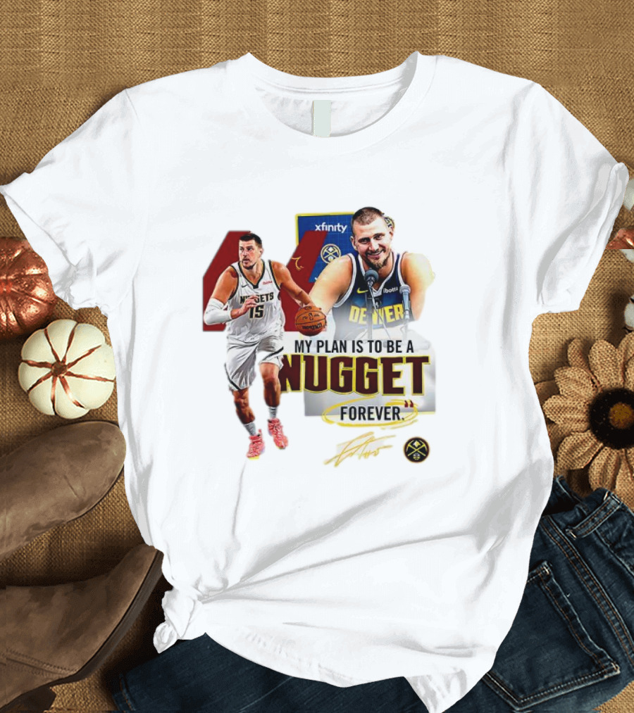 Nikola Jokic Denver Nuggets NBA My Plan Is To Be A Nugget Forever T-Shirt
