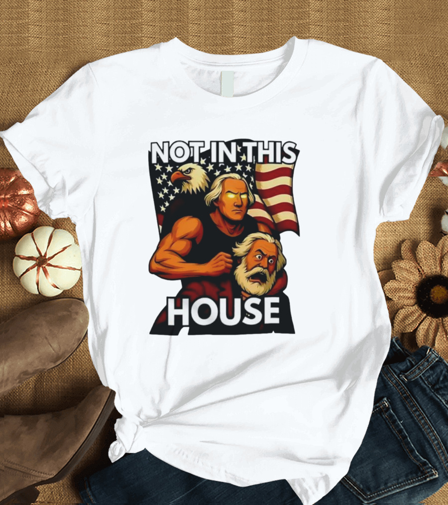 Not In This House George Washington Karl Marx Eagle Flag T-Shirt