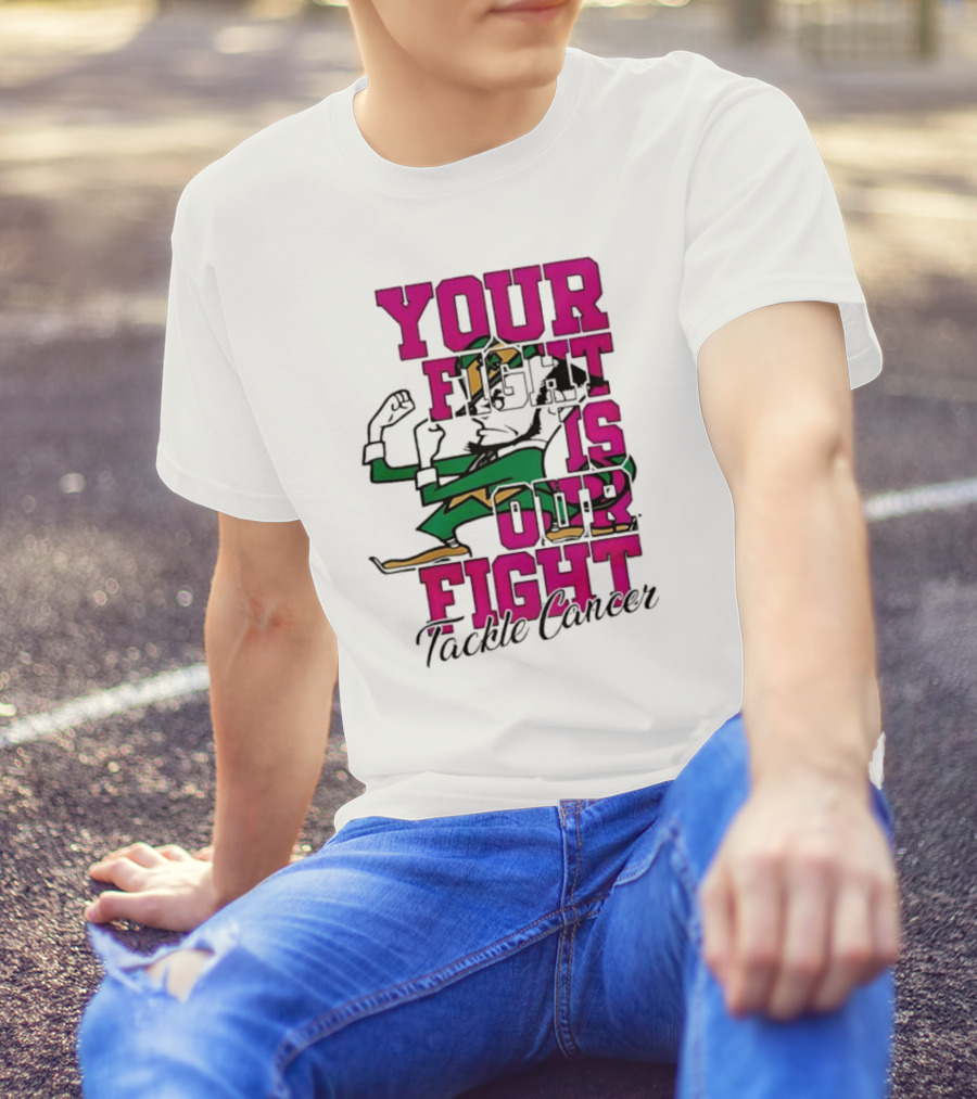 Notre Dame Fighting Irish Mascot Your Fight Is Our Fight Tackle Cancer T-Shirt