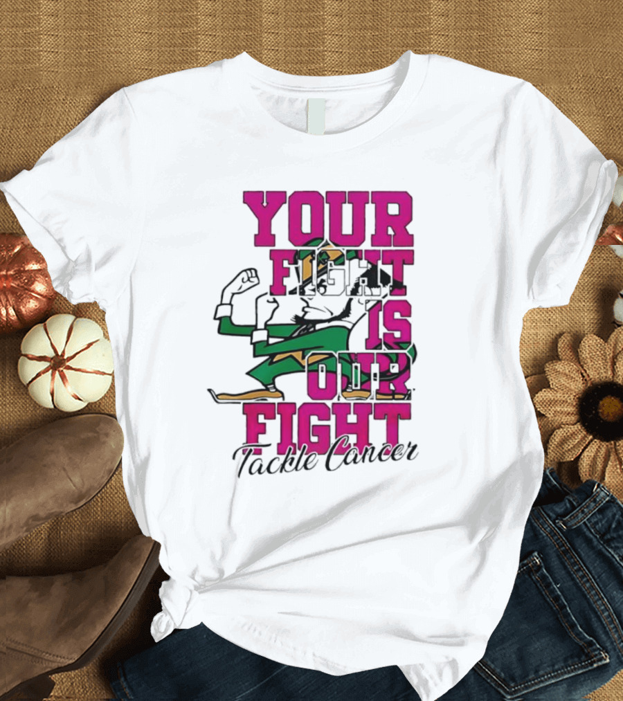 Notre Dame Fighting Irish Mascot Your Fight Is Our Fight Tackle Cancer T-Shirt