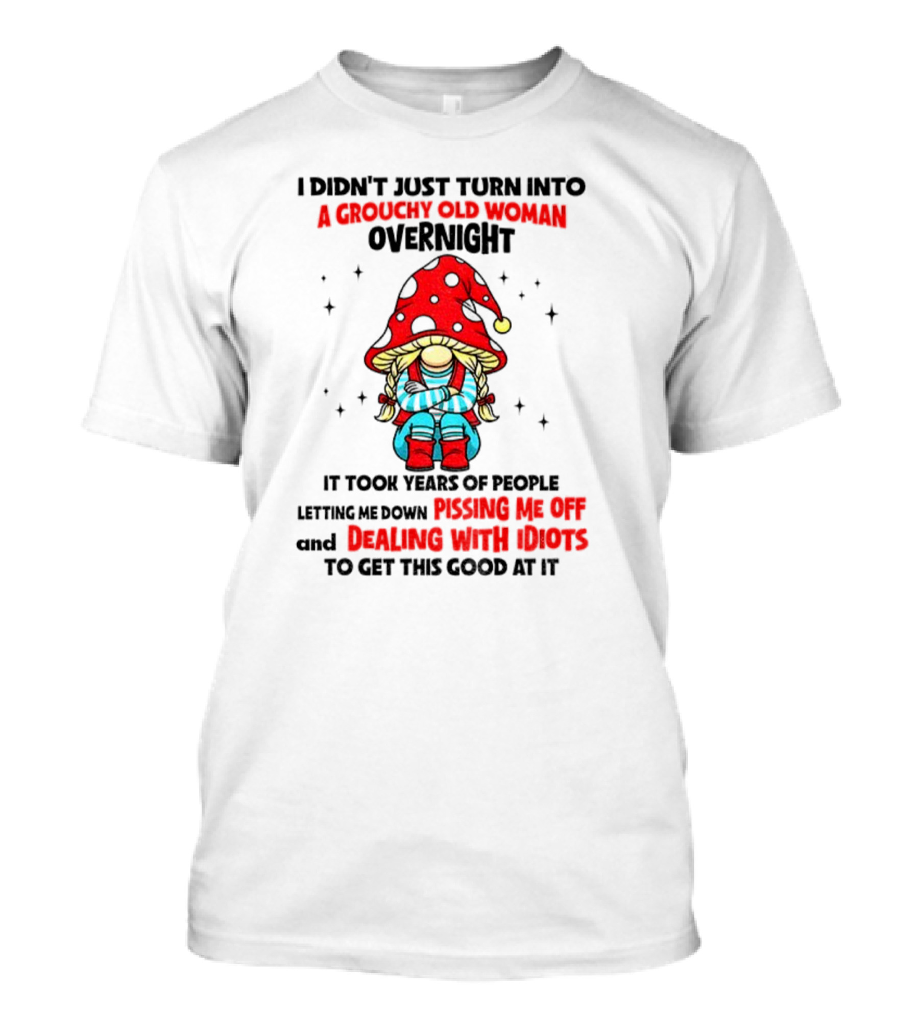 Grouchy Old Woman Funny Gnome Dealing With Idiots T-Shirt