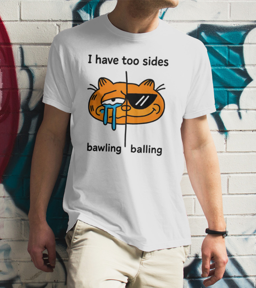 Orbital I Have Too Sides Bawling And Balling Iconic Cat Parody T-Shirt