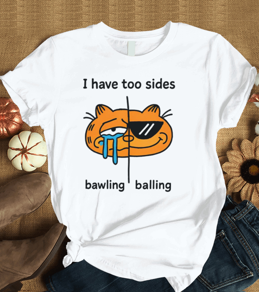 Orbital I Have Too Sides Bawling And Balling Iconic Cat Parody T-Shirt