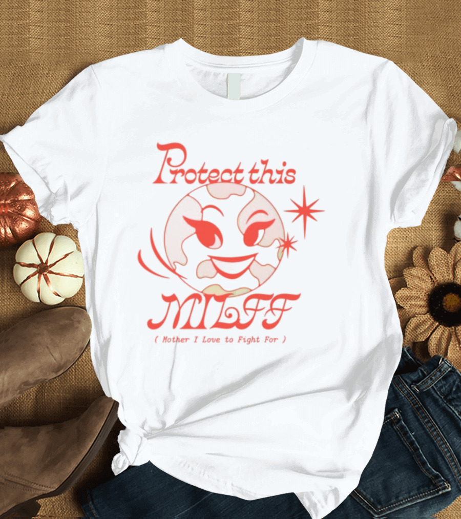 Protect This Milff Mother I Love To Fight For Planet Earth Star T-Shirt