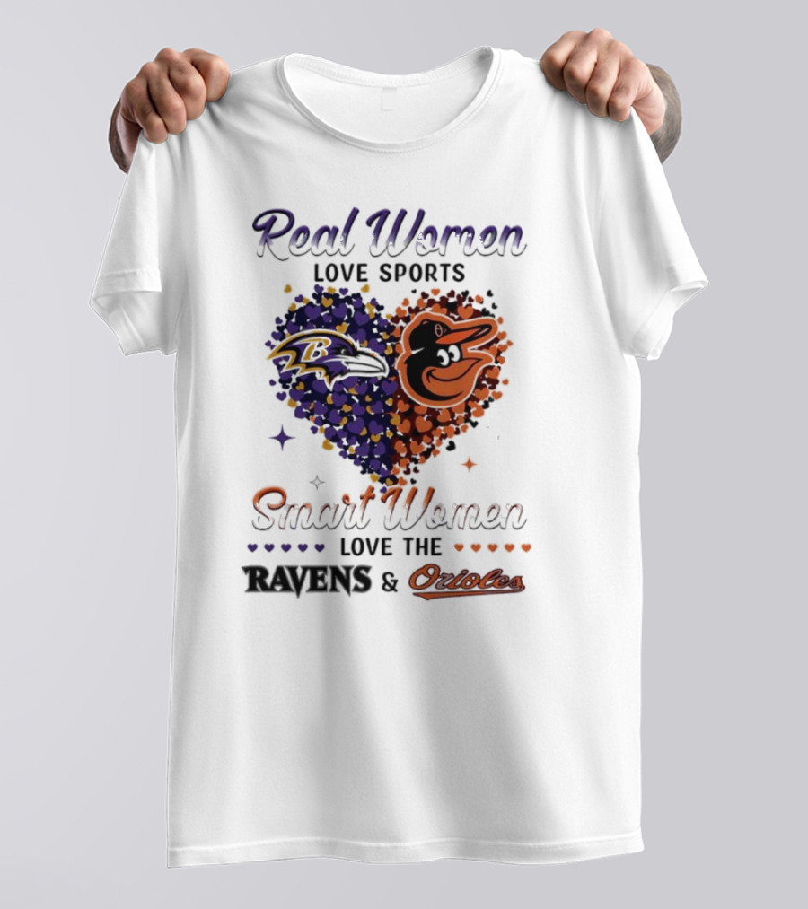 Real Women Love Sports Smart Women Love The Baltimore Ravens And Orioles T-Shirt