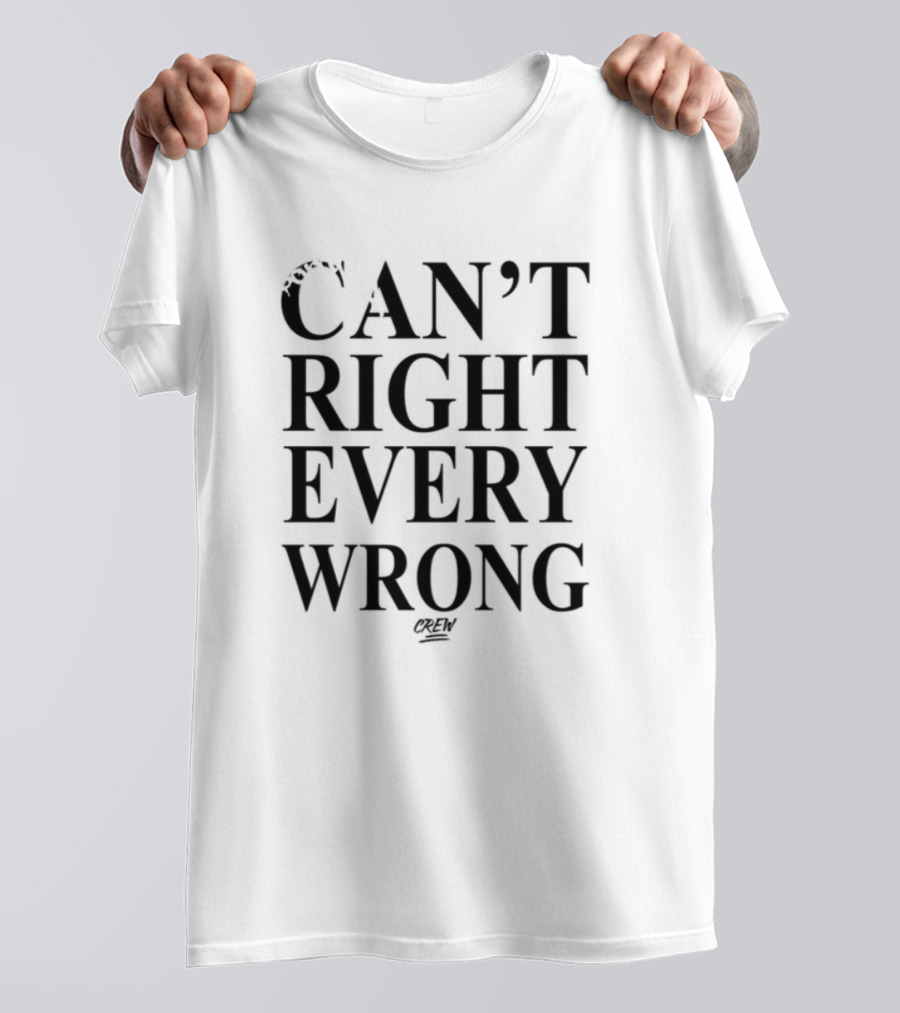 Sorry Not Sorry Can't Right Every Wrong T-Shirt