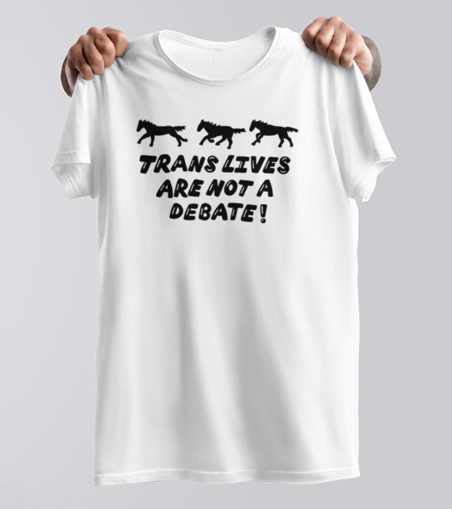 Trans Rights Are Human Rights Trans Lives Are Not A Debate T-Shirt