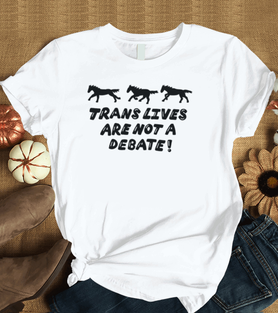 Trans Rights Are Human Rights Trans Lives Are Not A Debate T-Shirt