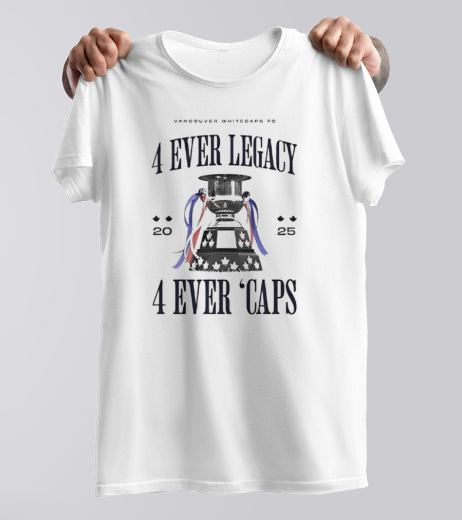 Vancouver Whitecaps FC 4 Ever Legacy 2025 Caps Cup T-Shirt