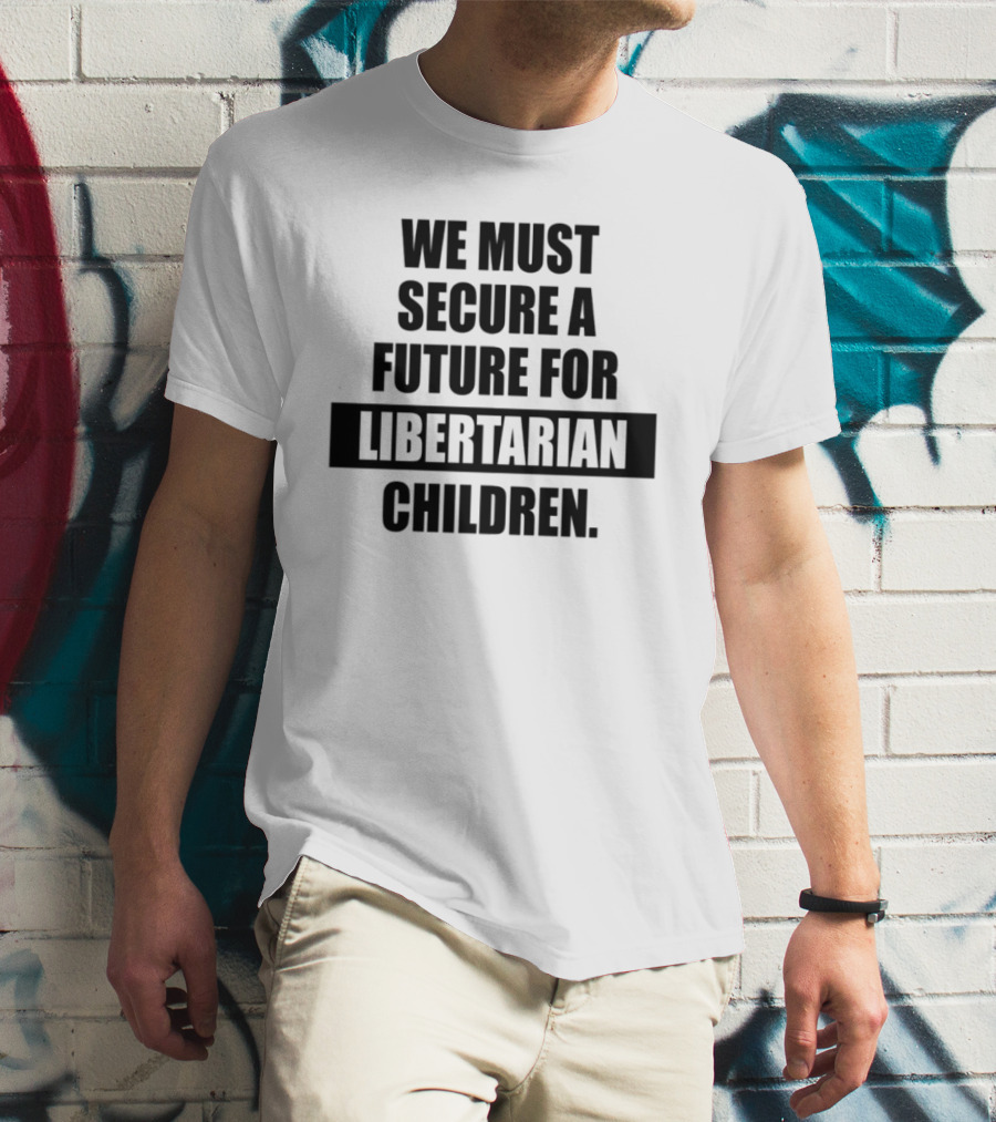 Secure A Future For Libertarian Youth With Empowerment And Independence T-Shirt