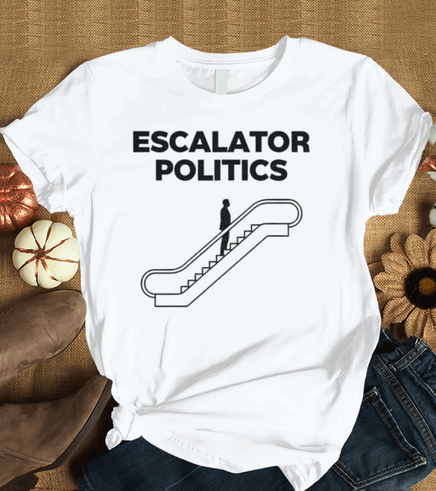 Anti Trump Escalator Politics T-Shirt
