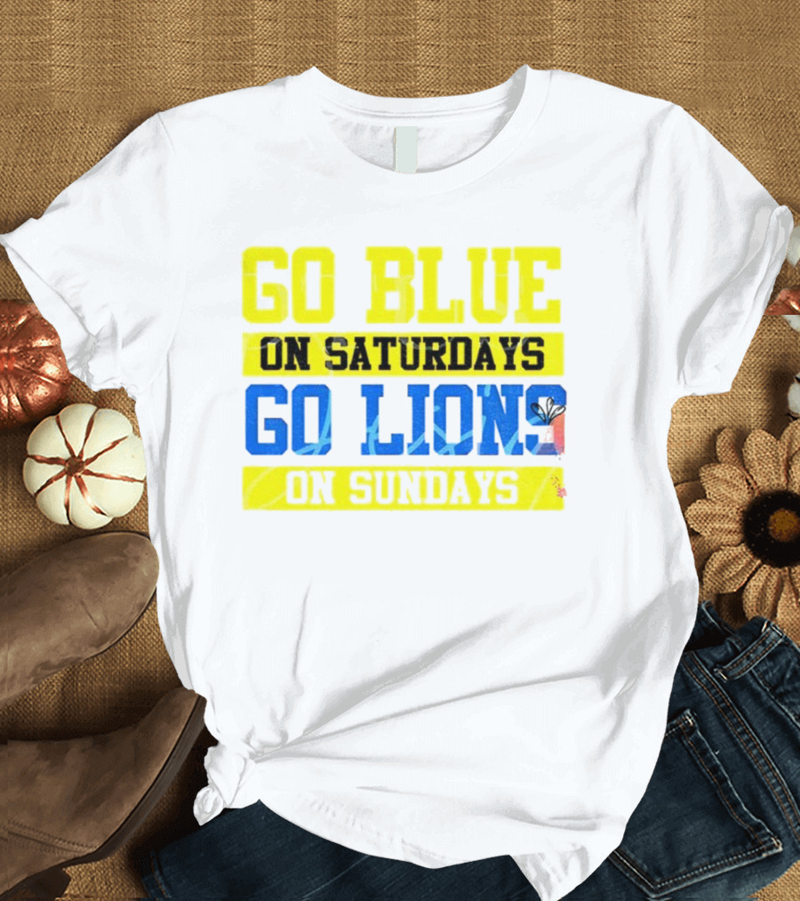 Go Blue On Saturdays Go Lions On Sundays Detroit Supporter Enthusiast T-Shirt