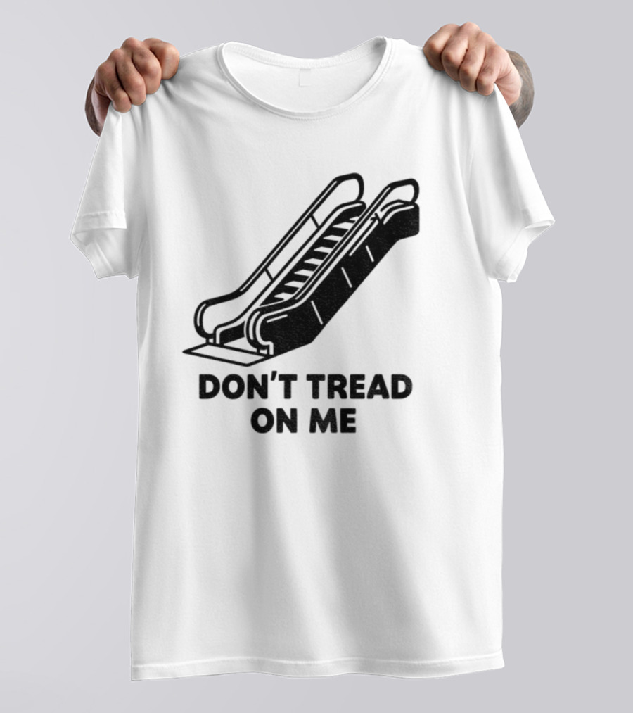 Don't Tread On Me Escalator Political Statement T-Shirt