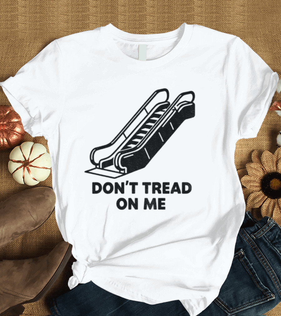 Don't Tread On Me Escalator Political Statement T-Shirt