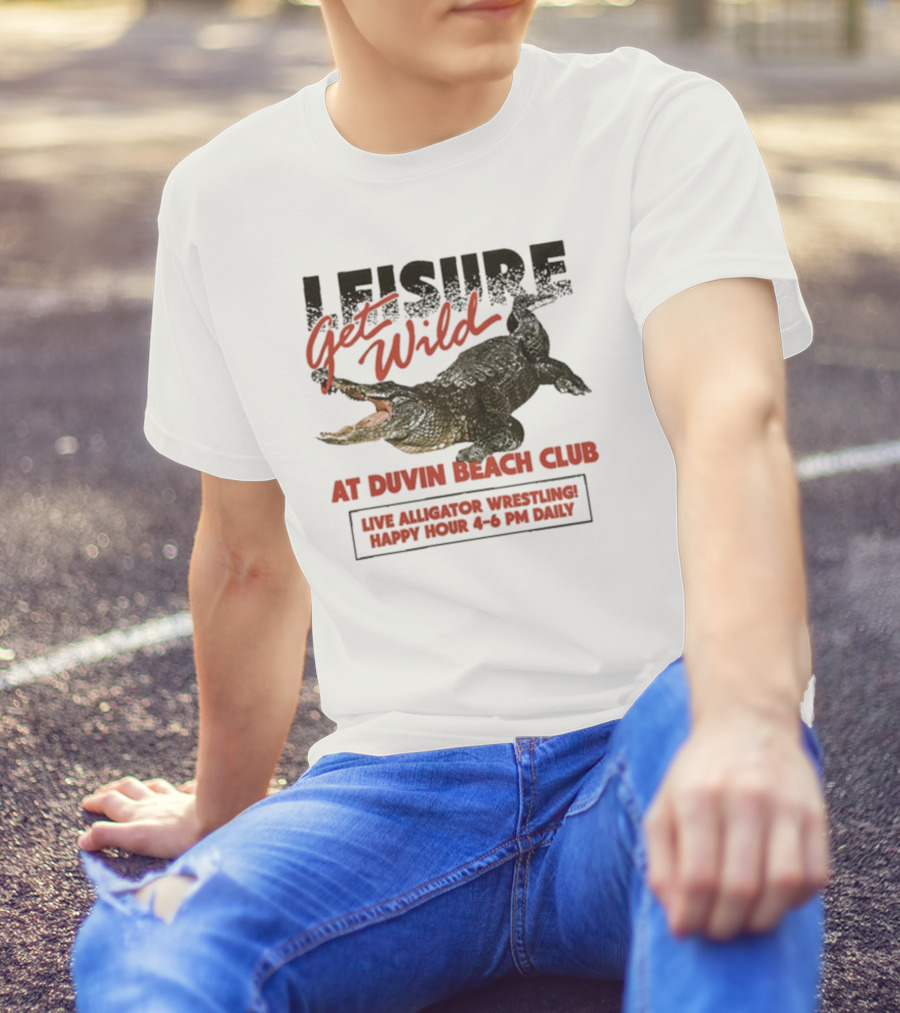 Leisure Get Wild Alligator Wrestling At Duvin Beach Club Happy Hour T-Shirt