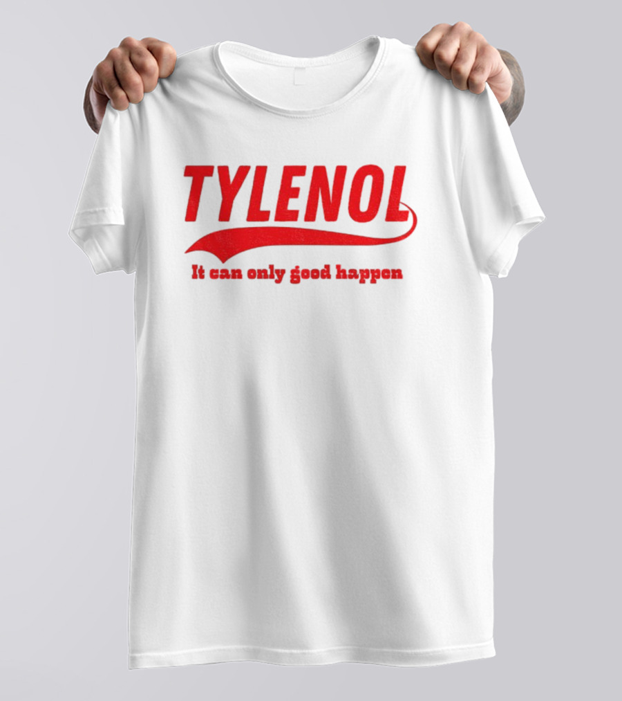 Tylenol Acetaminophen It Can Only Good Happen T-Shirt